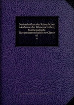 Denkschriften der Kaiserlichen Akademie der Wissenschaften, Mathematisch-Naturwissenschaftliche Classe. 61