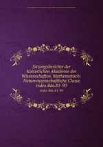 Sitzungsberichte der Kaiserlichen Akademie der Wissenschaften. Mathematisch-Naturwissenschaftliche Classe. index Bde.81-90