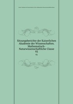 Sitzungsberichte der Kaiserlichen Akademie der Wissenschaften. Mathematisch-Naturwissenschaftliche Classe. 93