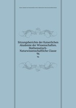 Sitzungsberichte der Kaiserlichen Akademie der Wissenschaften. Mathematisch-Naturwissenschaftliche Classe. 96
