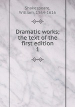 Dramatic works; the text of the first edition. 1