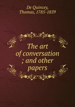 The art of conversation ; and other papers
