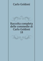 Raccolta completa delle commedie di Carlo Goldoni. 18