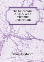 The Epicurean,: A Tale. With Vignette Illustrations