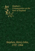 Stephen`s Commentaries on the laws of England. 4