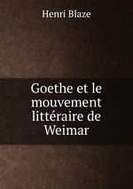 Goethe et le mouvement littraire de Weimar