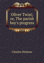 Oliver Twist; or, The parish boy`s progress