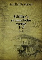 Schiller`s sammtliche Werke. 1-2