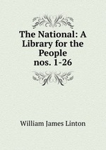 The National: A Library for the People. nos. 1-26