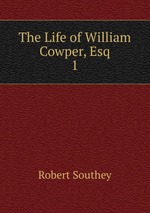 The Life of William Cowper, Esq.. 1