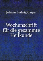 Wochenschrift fr die gesammte Heilkunde