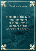 Memoir of the Life and Character of John Gray, a Member of the Society of Friends