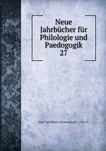 Neue Jahrbcher fr Philologie und Paedogogik. 27