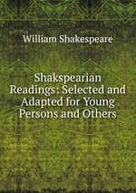 Shakspearian Readings: Selected and Adapted for Young Persons and Others