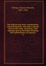 The federal and state constitutions, colonial charters, and other organic laws of the state, territories, and colonies now or hertofore forming the United States of America. 6