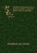 Schriften: Ein Denkmal von G. Schlesier. Briefe U. Vertraute Bltter. Kleinere Schriften .. 3