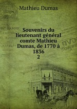 Souvenirs du lieutenant gnral comte Mathieu Dumas, de 1770  1836. 2