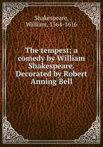 The tempest; a comedy by William Shakespeare. Decorated by Robert Anning Bell