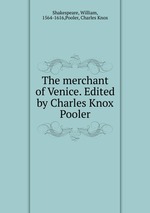 The merchant of Venice. Edited by Charles Knox Pooler