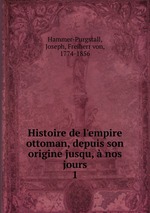 Histoire de l`empire ottoman, depuis son origine jusqu,  nos jours. 1