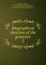 Biographical sketches of the governor. 5
