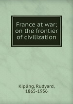 France at war; on the frontier of civilization