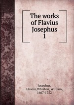 The works of Flavius Josephus. 1