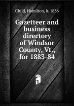 Gazetteer and business directory of Windsor County, Vt., for 1883-84