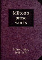 Milton`s prose works