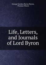 Life, Letters, and Journals of Lord Byron
