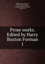 Prose works. Edited by Harry Buxton Forman. 1