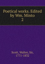 Poetical works. Edited by Wm. Minto. 2