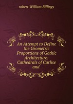 An Attempt to Define the Geometric Proportions of Gothic Architecture: Cathedrals of Carlise and
