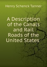 A Description of the Canals and Rail Roads of the United States