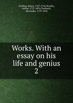 Works. With an essay on his life and genius. 2