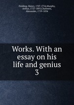 Works. With an essay on his life and genius. 3