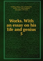 Works. With an essay on his life and genius. 5