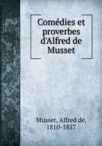 Comedies et proverbes d`Alfred de Musset