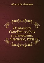 De Mamerti Claudiani scriptis et philosophia: dissertatio, Paris