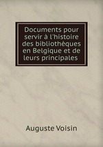 Documents pour servir l`histoire des bibliothques en Belgique et de leurs principales