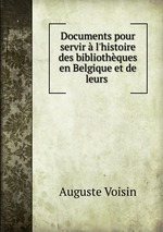 Documents pour servir l`histoire des bibliothques en Belgique et de leurs