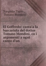 El Goffredo: canta`a la barcariola del dottor Tomaso Mondini, co i argomenti a ogni canto d`un