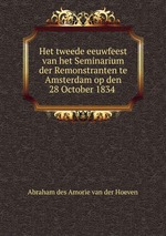 Het tweede eeuwfeest van het Seminarium der Remonstranten te Amsterdam op den 28 October 1834