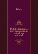 De bello Iugurthino liber: Grammatische, kritisch und historisch