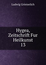 Hygea, Zeitschrift Fur Heilkunst. 13
