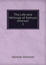 The Life and Writings of Samuel Johnson.. 1