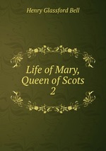 Life of Mary, Queen of Scots. 2