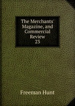 The Merchants` Magazine, and Commercial Review. 23