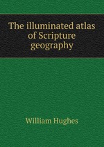 The illuminated atlas of Scripture geography