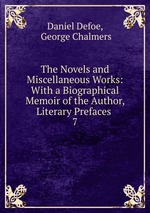 The Novels and Miscellaneous Works: With a Biographical Memoir of the Author, Literary Prefaces .. 7